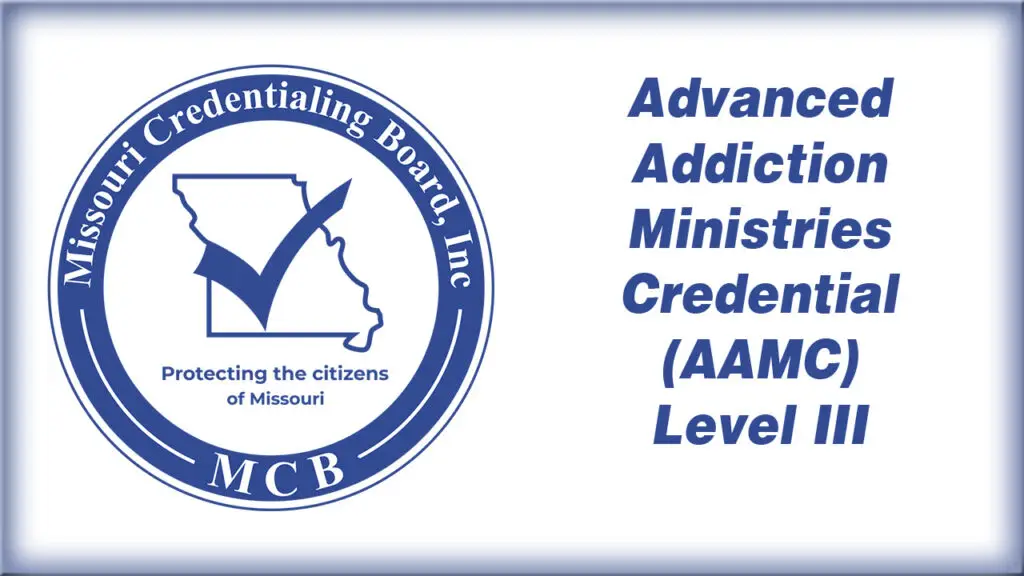 Logo of the Missouri Credentialing Board, Inc. next to text reading “Advanced Addiction Ministries Credential (AAMC) Level III.” The logo includes a check mark over a map of Missouri and the phrase Protecting the citizens of Missouri.